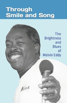Through Smile and Song: The Brightness and Blues of Melvin Eddy