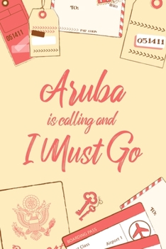 Aruba Is Calling And I Must Go: 6x9" Dot Bullet Notebook/Journal Funny Adventure, Travel, Vacation, Holiday Diary Gift Idea