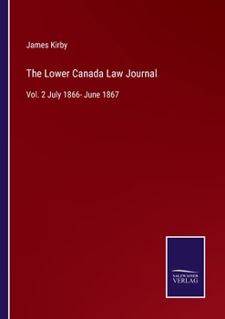 Paperback The Lower Canada Law Journal: Vol. 2 July 1866- June 1867 Book