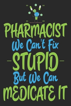 Paperback Pharmacists We Can't Fix Stupid But We Can Medicate It: Blank Lined Ruled 6x9 100 Pages Journal Notebook For Pharmacists, Pharmacy Technicians & Assis Book