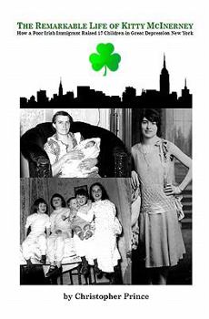 Paperback The Remarkable Life of Kitty McInerney: How a Poor Irish Immigrant Raised 17 Children in Great Depression New York Book