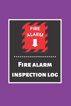 Fire alarm inspection log: Fire Alarm Journal| Fire Register Log Book | Fire Alarm Service & Inspection Book| Fire Safety Register | Fire Incident & Prevention Log Book