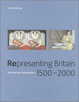 Paperback Representing Britain, 1500-2000: 100 Works from Tate Collections Book