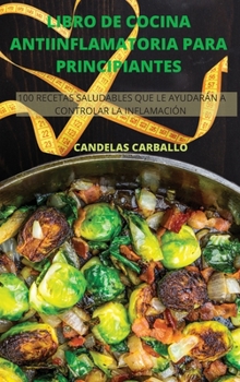 Hardcover Libro de Cocina Antiinflamatoria Para Principiantes [Spanish] Book
