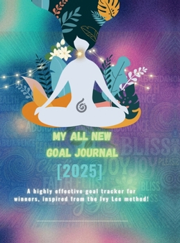 Hardcover My all new GOAL Journal (2025): A highly effective goal tracker for winners inspired from the Ivy Lee method! Book