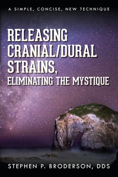 Paperback Releasing Cranial/Dural Strains, Eliminating the Mystique: A Simple, Concise, New Technique Book