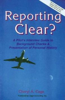 Paperback Reporting Clear: A Pilot's Interview Guide to Background Checks & Presentation of Personal History Book