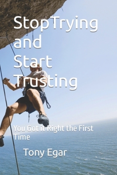 Paperback Stop Trying and Start Trusting: You Got it Right the First Time Book