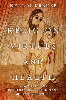 Hardcover Religion, Virtues, and Health: New Directions in Theory Construction and Model Development Book