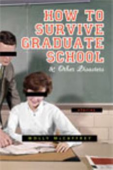 Paperback How to Survive Graduate School: And Other Disasters: Short Stories Book