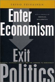 Paperback Enter Economism, Exit Politics: Experts, Economic Policy and the Political Book
