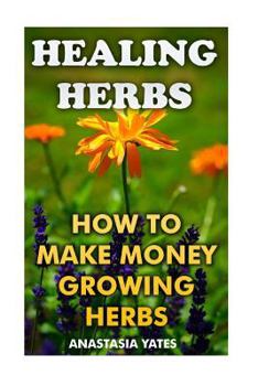 Paperback Healing Herbs: How To Make Money Growing Herbs Book