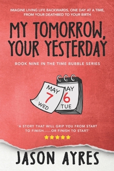 My Tomorrow, Your Yesterday - Book #9 of the Time Bubble