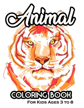 Paperback Animal Coloring Book For Kids Ages 3 to 8: Cute Animal Designs And Illustrations To Color, Children's Coloring Activity Sheets Book
