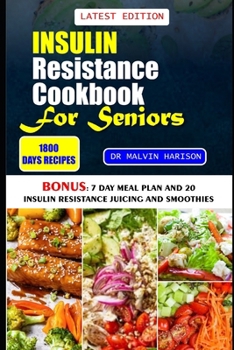 INSULIN RESISTANCE COOKBOOK FOR SENIORS: Quick and easy recipes to lose weight, manage insulin sensitivity and prevent prediabetes