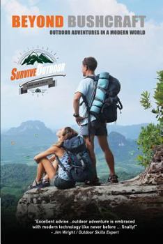 Beyond Bushcraft: Outdoor Adventures in a Modern World