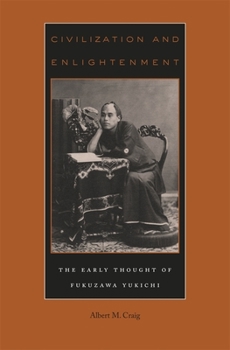 Hardcover Civilization and Enlightenment: The Early Thought of Fukuzawa Yukichi Book