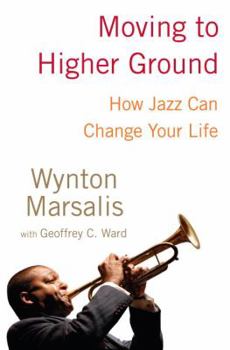 Hardcover Moving to Higher Ground: How Jazz Can Change Your Life Book