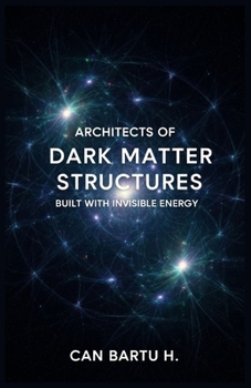 Architects of Dark Matter: Structures Built with Invisible Energy