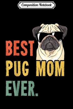 Composition Notebook: Womens Best Pug Mom Ever Dog Funny Mothers Day Mum  Journal/Notebook Blank Lined Ruled 6x9 100 Pages
