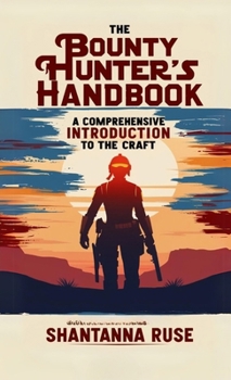 Paperback The Bounty Hunter's Handbook: A Comprehensive Introduction to the Craft Book