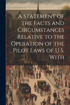 Paperback A Statement of the Facts and Circumstances Relative to the Operation of the Pilot Laws of U.S. With Book