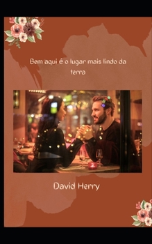 Bem aqui é o lugar mais lindo da terra (Portuguese Edition)