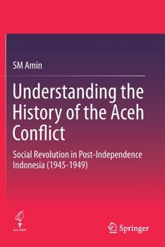 Paperback Understanding the History of the Aceh Conflict: Social Revolution in Post-Independence Indonesia (1945-1949) Book