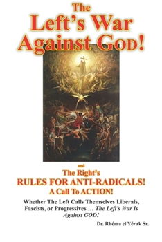 Paperback The Left's War Against GOD!: and The Right's RULES FOR ANTI-RADICALS!: A Call To ACTION! Book