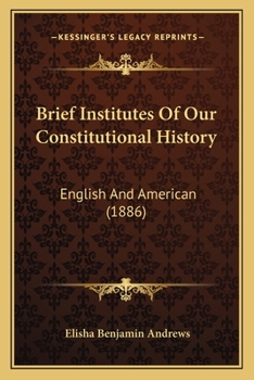 Paperback Brief Institutes Of Our Constitutional History: English And American (1886) Book