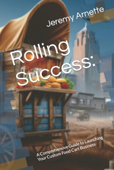 Paperback Rolling Success: : A Comprehensive Guide to Launching Your Custom Food Cart Business Book