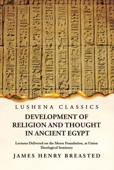 Paperback Development of Religion and Thought in Ancient Egypt Lectures Delivered on the Morse Foundation, at Union Theological Seminary Book