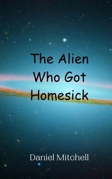 Paperback The Alien Who Got Homesick Book