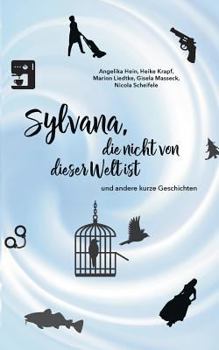 Sylvana, die nicht von dieser Welt ist: und andere kurze Geschichten