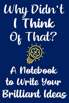 Paperback Why Didn't I Think of That?: Your Notebook for Capturing Brilliant Ideas: Blue Handy-sized Note Taking Tool for Entrepreneurs Book