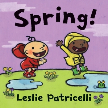 Spring!: A First Board Book of Springtime for Toddlers and Babies