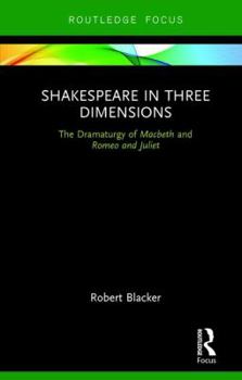 Hardcover Shakespeare in Three Dimensions: The Dramaturgy of Macbeth and Romeo and Juliet Book