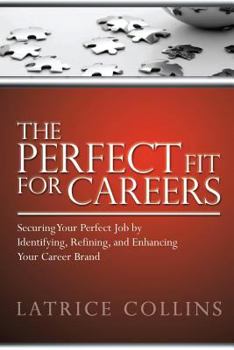 Paperback The Perfect Fit for Careers: Securing Your Perfect Job by Identifying, Refining and Enhancing Your Career Brand Book
