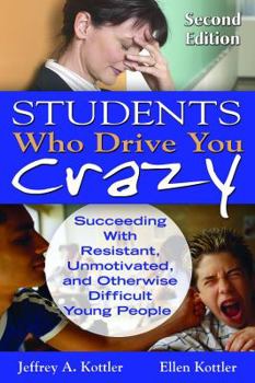 Paperback Students Who Drive You Crazy: Succeeding with Resistant, Unmotivated, and Otherwise Difficult Young People Book