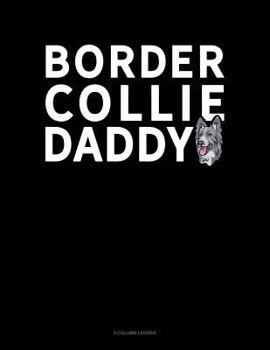 Paperback Border Collie Daddy: 4 Column Ledger Book