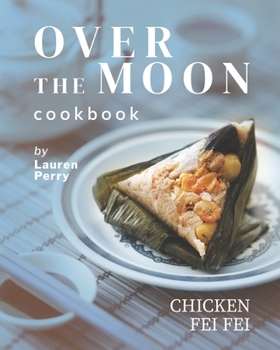 Paperback Over the Moon Cookbook: Chicken Fei Fei Book