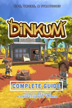 Paperback Dinkum Complete Guide: Best Tips, Tricks and Strategies to Become a Pro Player Book