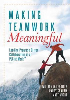 Paperback Making Teamwork Meaningful: Leading Progress-Driven Collaboration in a PLC at Work(tm) Book