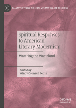 Spiritual Responses to American Literary Modernism: Watering the Wasteland (Palgrave Studies in Global Literatures and Religions)