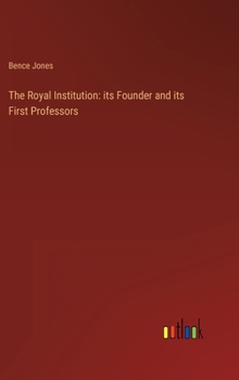 Hardcover The Royal Institution: its Founder and its First Professors Book