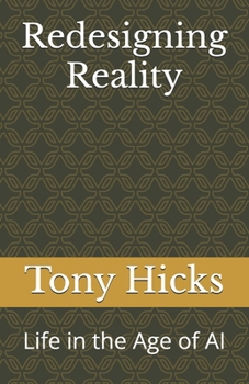 Redesigning Reality: Life in the Age of AI