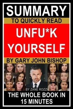 Paperback Summary to Quickly Read Unfu*k Yourself by Gary John Bishop Book