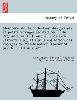 Mémoire sur la collection des grands et petits voyages [edited by T. de Bry and by J. T. and J. I. de Bry respectively], et sur la collection des ... par A. G. Camus, etc.