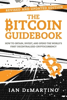 Paperback The Bitcoin Guidebook: How to Obtain, Invest, and Spend the World's First Decentralized Cryptocurrency Book