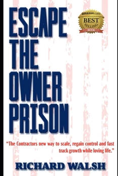 Paperback Escape the Owner Prison: The Contractors new way to scale, regain control and fast track growth while loving life. Book